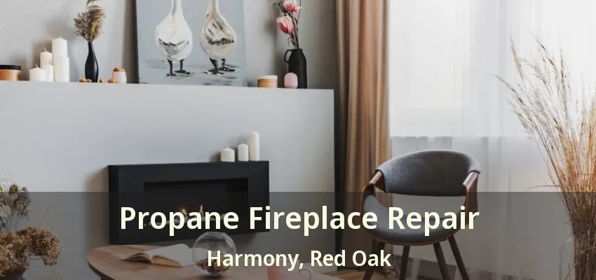Propane Fireplace Repair Harmony, Red Oak - TX