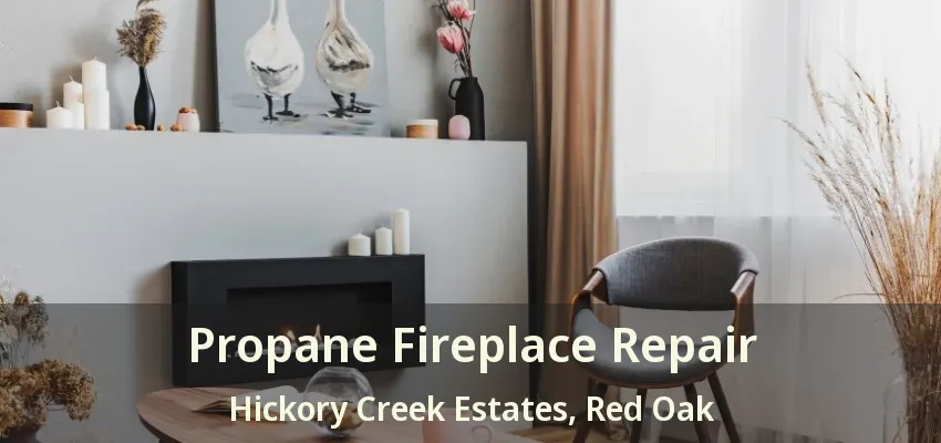 Propane Fireplace Repair Hickory Creek Estates, Red Oak - TX