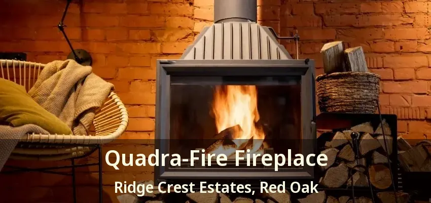 Quadra-Fire Fireplace Ridge Crest Estates, Red Oak - TX