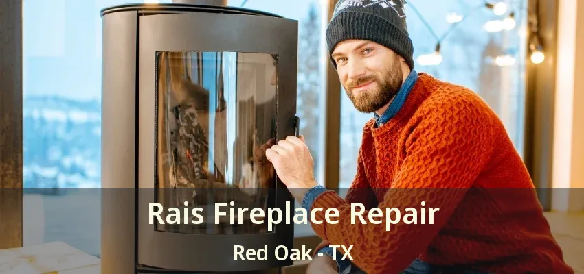Rais Fireplace Repair Red Oak - TX