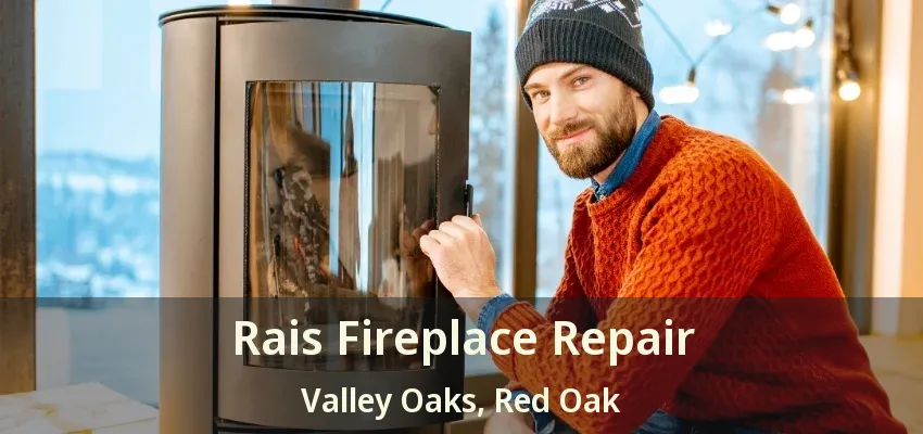 Rais Fireplace Repair Valley Oaks, Red Oak - TX