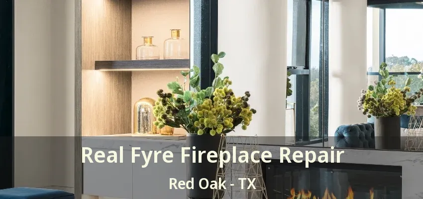 Real Fyre Fireplace Repair Red Oak - TX