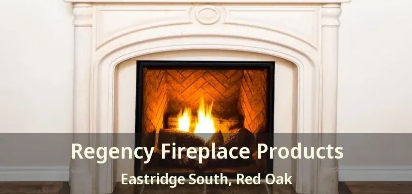 Regency Fireplace Products Eastridge South, Red Oak - TX
