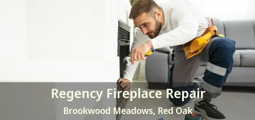 Regency Fireplace Repair Brookwood Meadows, Red Oak - TX
