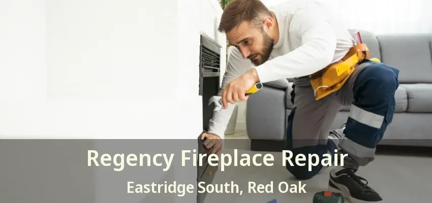 Regency Fireplace Repair Eastridge South, Red Oak - TX