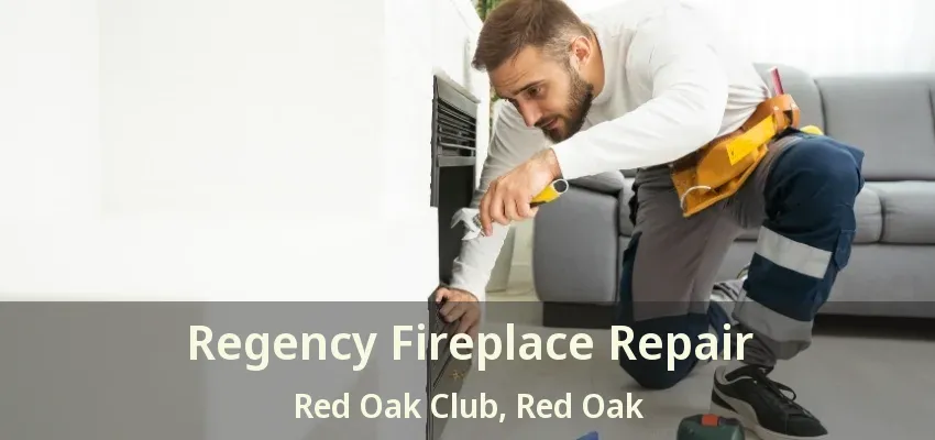 Regency Fireplace Repair Red Oak Club, Red Oak - TX