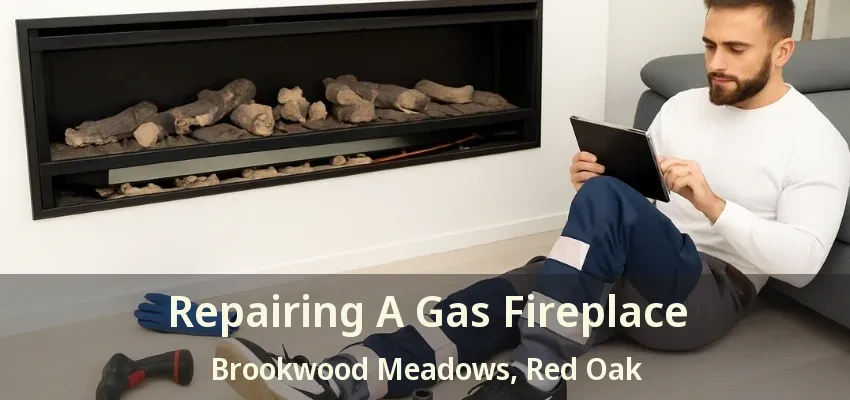 Repairing A Gas Fireplace Brookwood Meadows, Red Oak - TX
