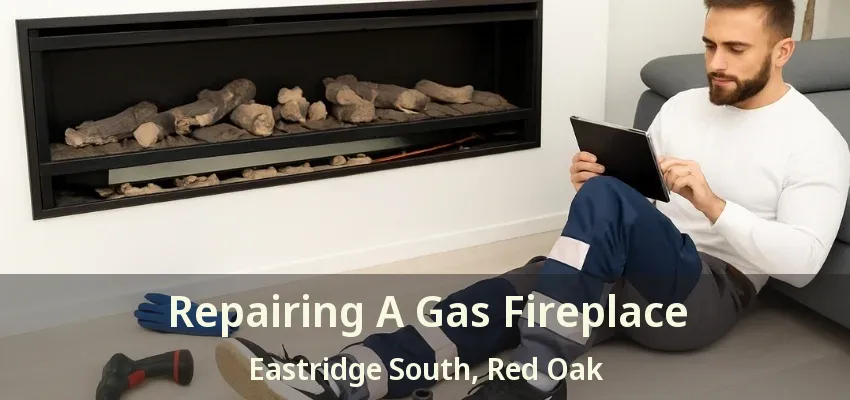 Repairing A Gas Fireplace Eastridge South, Red Oak - TX