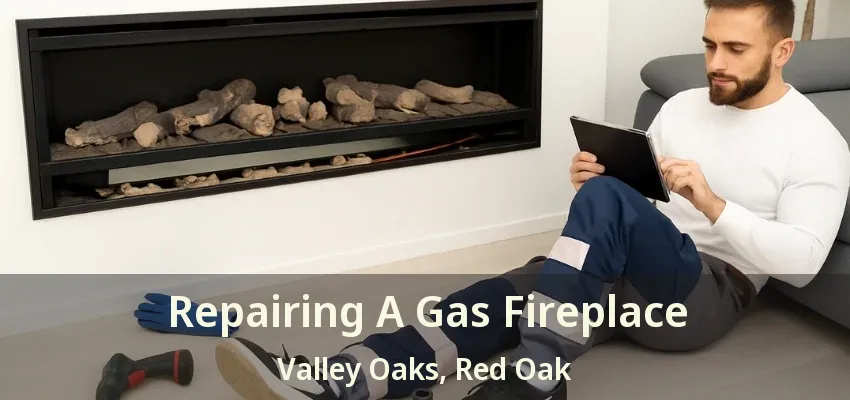 Repairing A Gas Fireplace Valley Oaks, Red Oak - TX