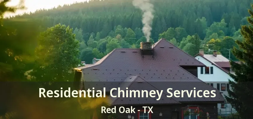 Residential Chimney Services Red Oak - TX