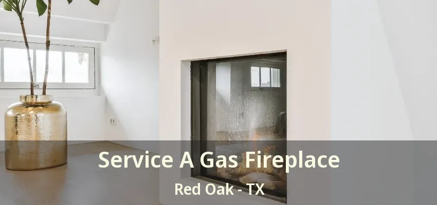 Service A Gas Fireplace Red Oak - TX