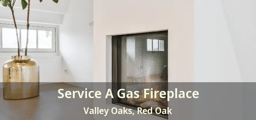 Service A Gas Fireplace Valley Oaks, Red Oak - TX