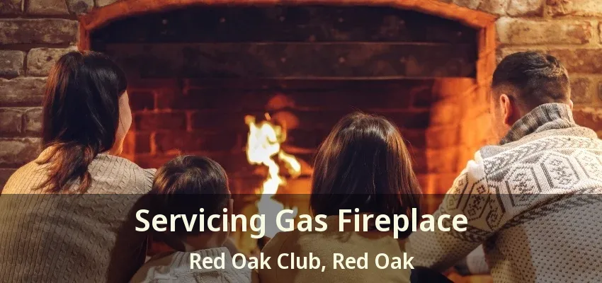 Servicing Gas Fireplace Red Oak Club, Red Oak - TX