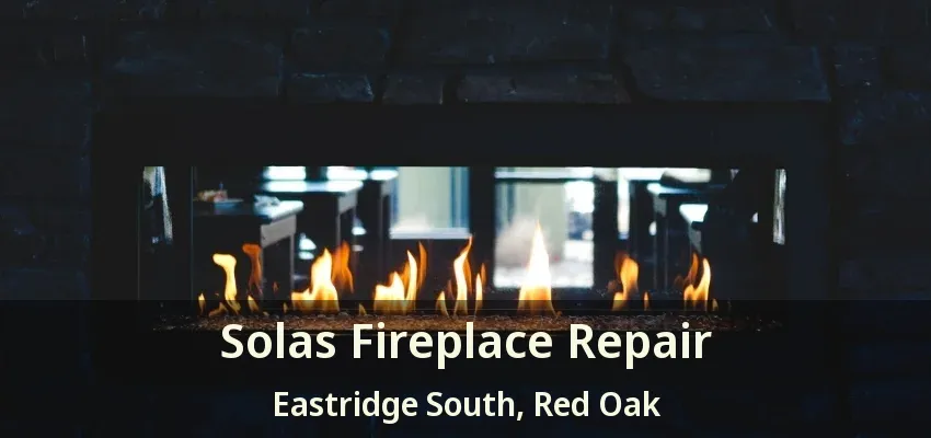 Solas Fireplace Repair Eastridge South, Red Oak - TX