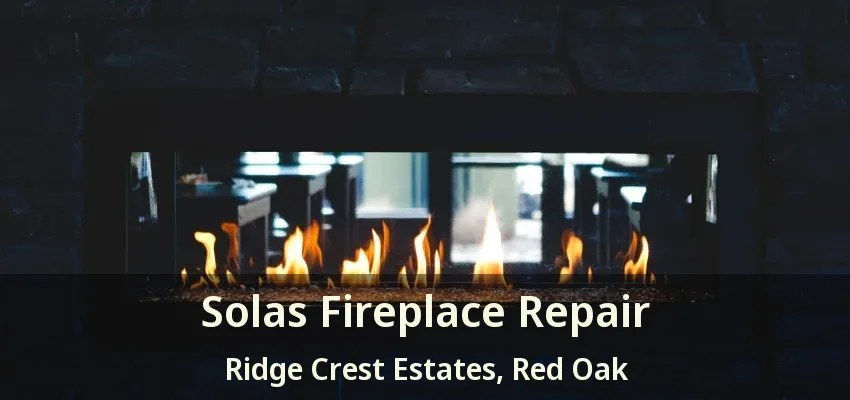 Solas Fireplace Repair Ridge Crest Estates, Red Oak - TX