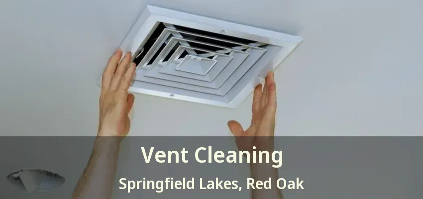Vent Cleaning Springfield Lakes, Red Oak - TX