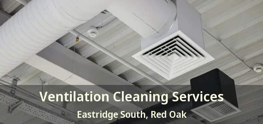 Ventilation Cleaning Services Eastridge South, Red Oak - TX