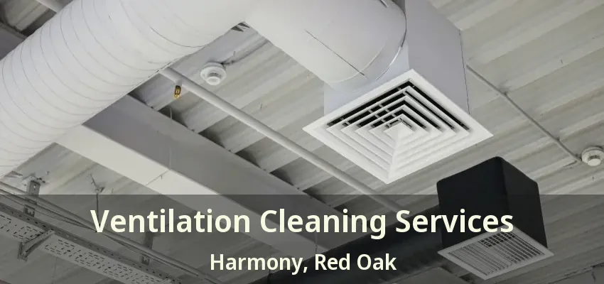 Ventilation Cleaning Services Harmony, Red Oak - TX