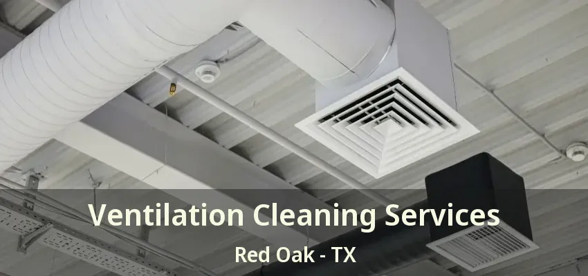 Ventilation Cleaning Services Red Oak - TX