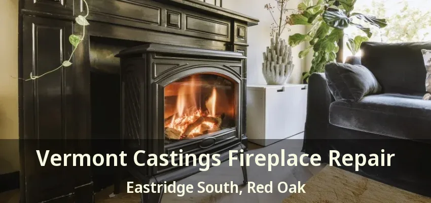 Vermont Castings Fireplace Repair Eastridge South, Red Oak - TX