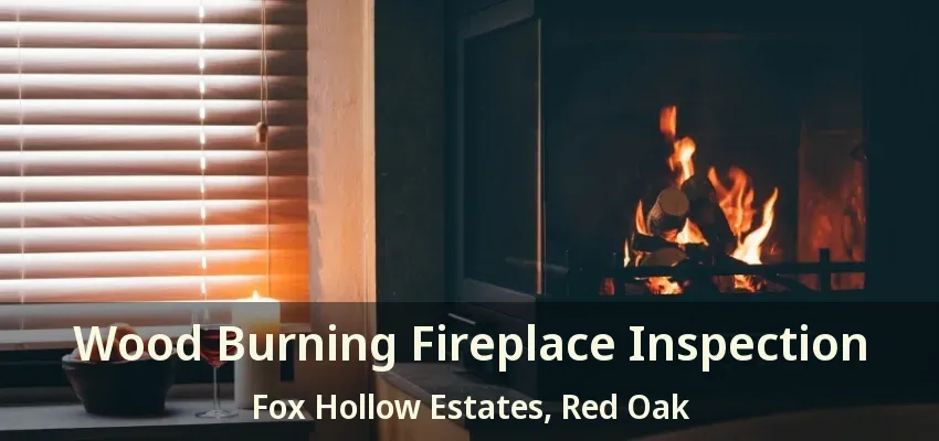Wood Burning Fireplace Inspection Fox Hollow Estates, Red Oak - TX