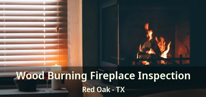 Wood Burning Fireplace Inspection Red Oak - TX