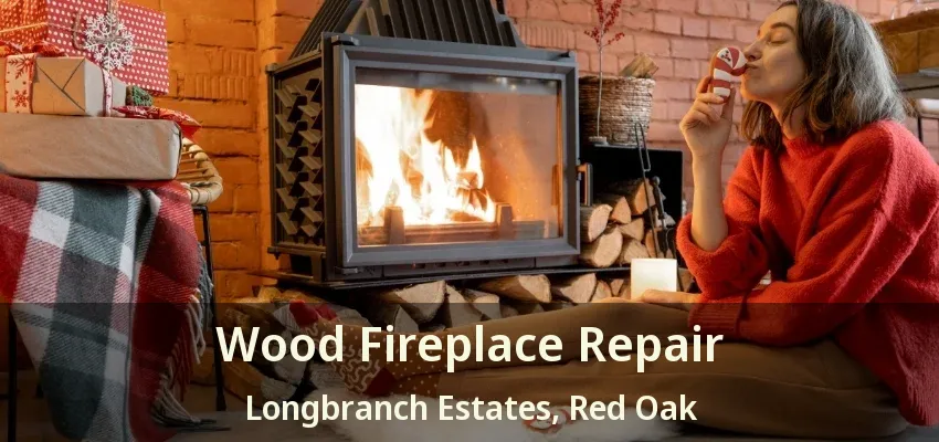 Wood Fireplace Repair Longbranch Estates, Red Oak - TX