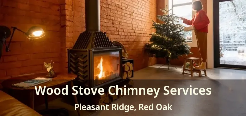 Wood Stove Chimney Services Pleasant Ridge, Red Oak - TX