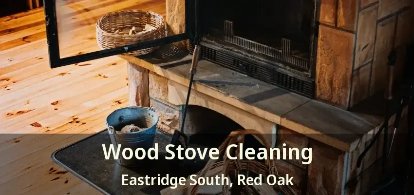 Wood Stove Cleaning Eastridge South, Red Oak - TX