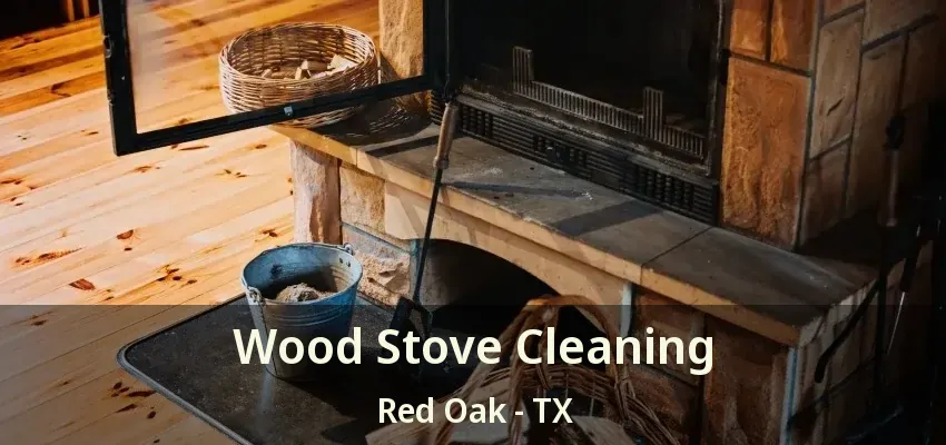 Wood Stove Cleaning Red Oak - TX