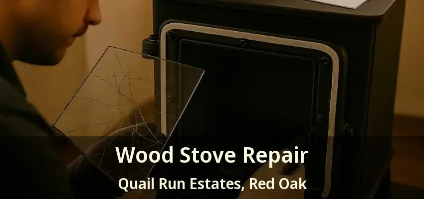 Wood Stove Repair Quail Run Estates, Red Oak - TX Wood Stove Repair Quail Run Estates, Red Oak - TX